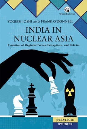 India in Nuclear Asia: Evolution of Regional Forces, Perceptions and Policies