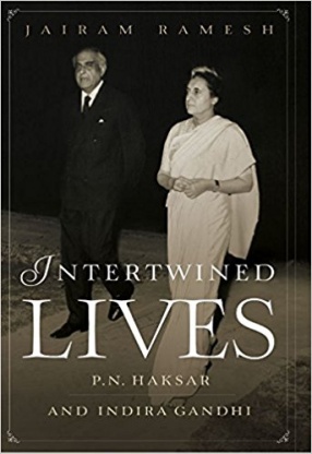 Intertwined Lives: P.N. Haksar and Indira Gandhi