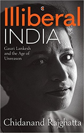 Illiberal India: Gauri Lankesh and the Age of Unreason