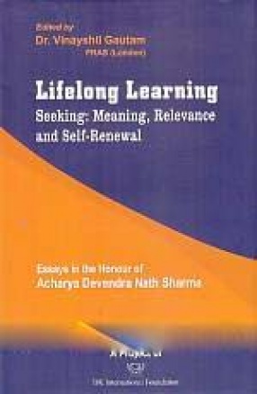 Lifelong Learning: Seeking: Meaning, Relevance and Self Rrenewal: Essays in the Honour of Acharya Devendra Nath Sharma