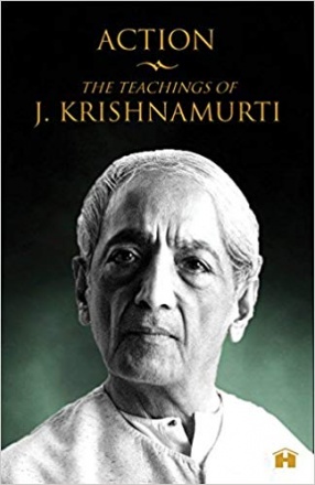 Action: The Teachings of J. Krishnamurti