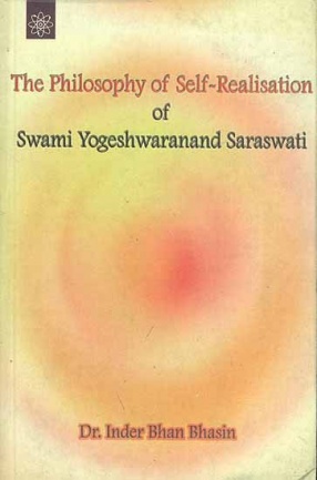 The Philosophy of Self - Realisation of Swami Yogeshwaranand Saraswati