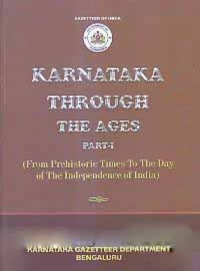 Karnataka Through The Ages: From Prehistoric Times to The Day of The Independence of India (In 2 Volumes)