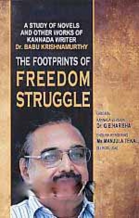 The Footprints of Freedom Struggle: A Study of Novels and Other Works of Kannada Writer Dr. Babu Krishnamurthy