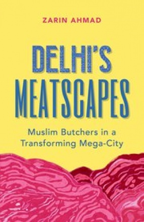 Delhi's Meatscapes: Muslim Butchers in a Transforming Mega-City