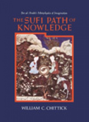 The Sufi Path of Knowledge: Ibn Al-Arabi`s Metaphysics of Imagination