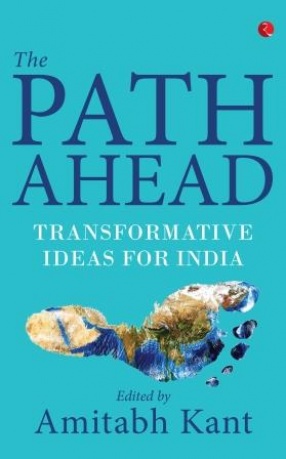 The Path Ahead: Transformative Ideas for India