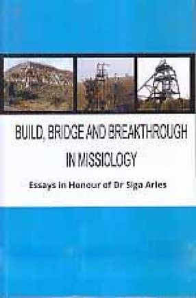 Build, Bridge and Breakthrough in Missiology: Essays in Honour of Dr Siga Arles