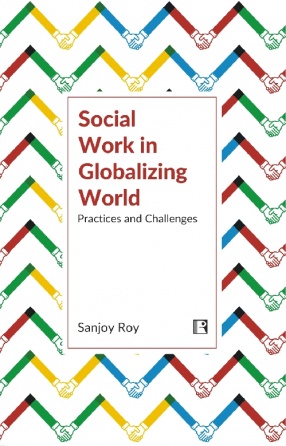 Social Work in Globalizing World: Practices and Challenges