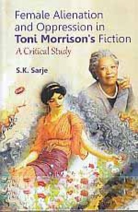 Female Alienation and Oppression in Toni Morrison's Fiction: A Critical Study