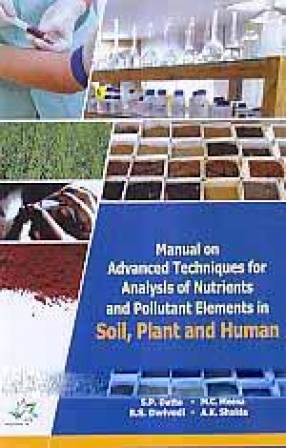 Manual on Advanced Techniques for Analysis of Nutrients and Pollutant Elements in Soil, Plant and Human