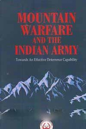Mountain Warfare and The Indian Army: Towards an Effective Deterrence Capability