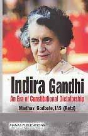 Indira Gandhi: An Era of Constitutional Dictatorship