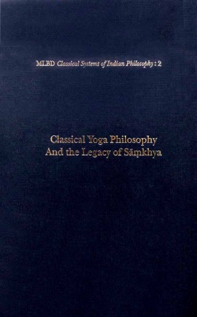 Classical Yoga Philosophy and the Legacy of Samkhya (With Sanskrit Text and English Translation of Patanjala Yogasutra-s,Vyasa Bhasya and Tattvavaisaradi of Vacaspatimisra)