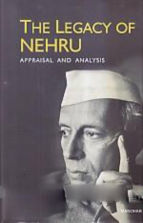 The Legacy of Nehru: Appraisal and Analysis