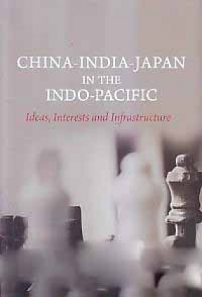 China-India-Japan in The Indo-Pacific: Ideas, Interests and Infrastructure