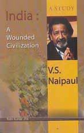 V.S. Naipaul: India: A Wounded Civilization: A Study