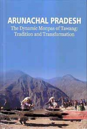 Arunachal Pradesh: The Dynamic Monpas of Tawang: Tradition and Transformation