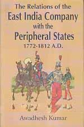 The Relations of the East India Company with the Peripheral States: 1772-1812 A.D.