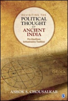 Revisiting the Political Thought of Ancient India: Pre-Kautilyan Arthashastra Tradition