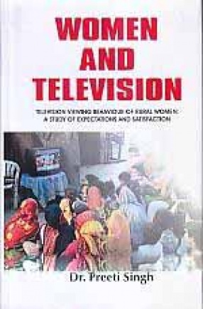 Women and Television: Tevlevision Viewing Bhaviour of Rural Womens: A Study of Expectation and Satisfaction