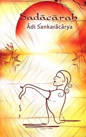 Sadacarah by Adi Shankaracharya: Sanskrit Text, Transliteration, Word-to-Word Meaning, Translation and Detailed Commentary