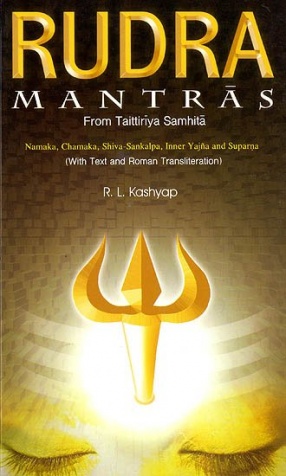 Rudra Mantras: From Taittiriya Samhita: Namaka, Chamaka, Shiva-Sankalpa, Inner Yajna and Suparna: Sanskrit Text with Transliteration and English Translation