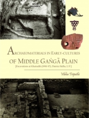 Archaeomaterials in Early-cultures of Middle Ganga Plain: Excavations at Khairadih (1996-97), District Ballia, U.P.