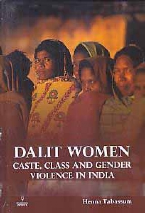 Dalit Women: Caste, Class and Gender Violence in India