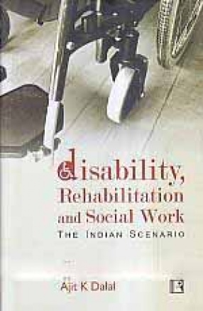 Disability, Rehabilitation and Social Work: The Indian Scenario