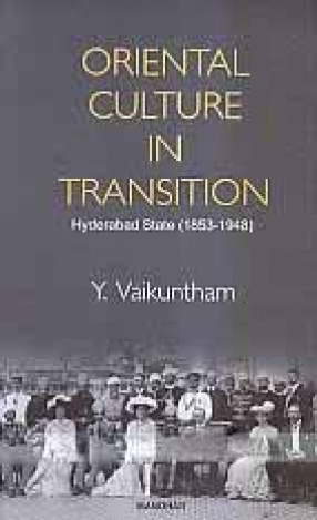 Oriental Culture in Transition: Hyderabad State (1853-1948)