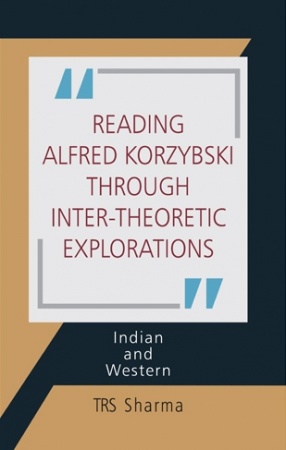 Reading Alfred Korzybski through Inter-Theoretic Explorations: Indian and Western