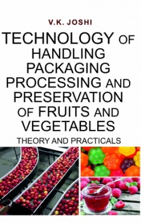 Technology of Handling Packaging Processing And Preservation of Fruits And Vegetables: Theory And Practicals