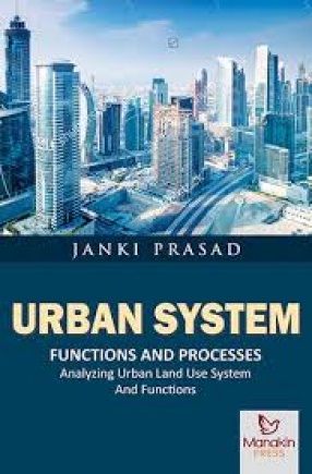 Urban System: Functions and Processes Analyzing Urban Land Use System and Functions