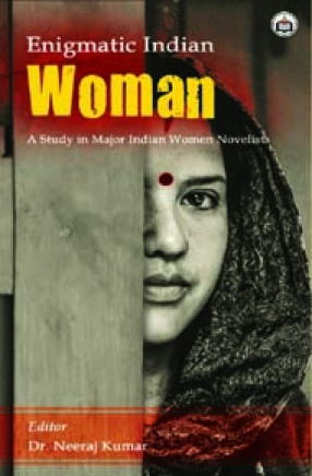 Enigmatic Indian Woman: A Study on Major Indian Women Novelists