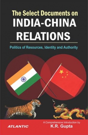 The Select Documents on India-China Relations: Politics of Resources, Identity and Authority (In 2 Volumes)