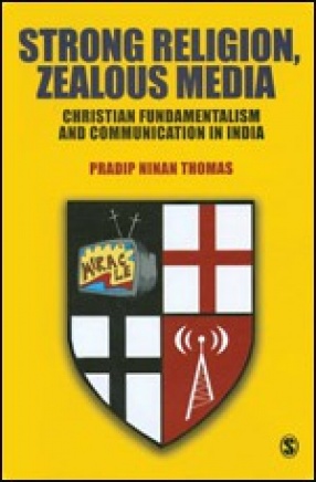 Strong Religion, Zealous Media: Christian Fundamentalism and Communication in India