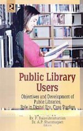 Public Library Users: Objectives and Development of Public Libraries, Role in Digital Era, Case Studies