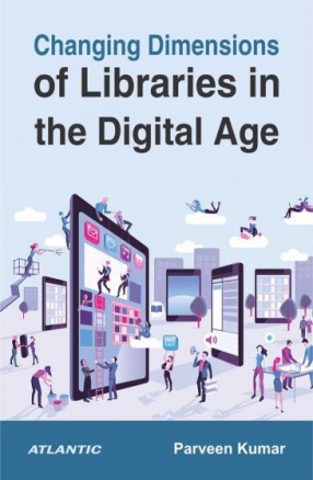 Changing Dimensions of Libraries in the Digital Age