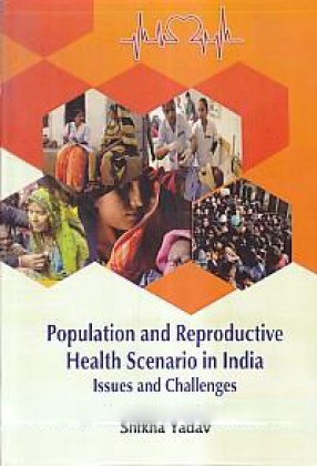 Population and Reproductive Health Scenario in India: Issues and Challenges
