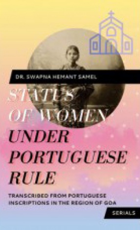 Status of Women Under Portuguese Rule: Transcribed from Portuguese Inscriptions in the Region of Goa