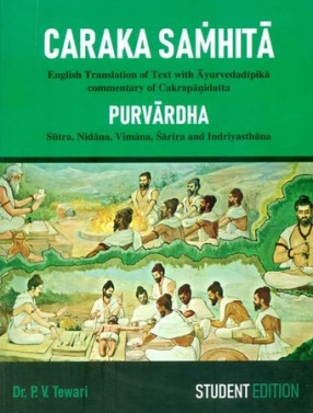 Caraka Samhita: Purvardha - Sutra, Nidana, Vimana, Sarira and Indriyasthana