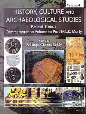 History, Culture and Archaeological Studies, Recent Trends: Commemoration Volume to Prof. M.L.K. Murty (In 3 Volumes)