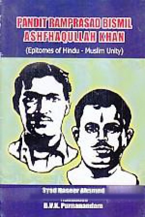 Pandit Ramprasad Bismil Ashfaqullah Khan: Epitomes of Hindu-Muslim Unity