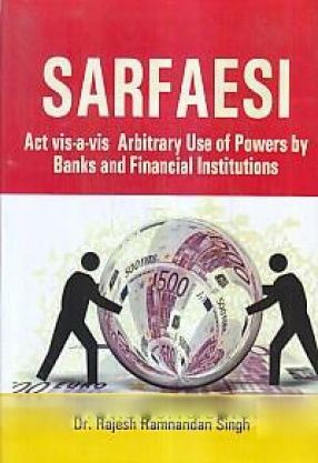 Sarfaesi: Act Vis-a-Vis Arbitrary use of Powers by Banks and Financial Institutions