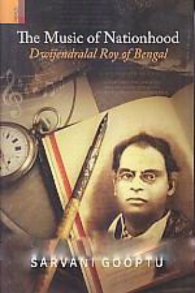 The Music of Nationhood: Dwijendralal Roy of Bengal