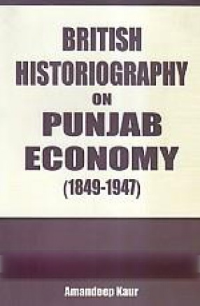 British Historiography on Punjab Economy 1849-1947