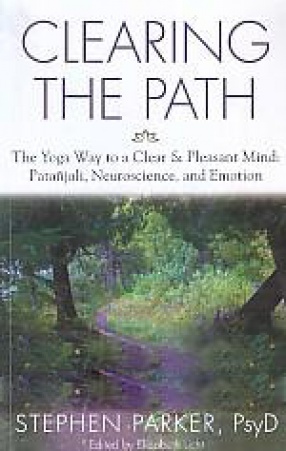 Clearing The Path: The Yoga way to a Clear & Pleasant Mind: Patanjali, Neuroscience, and Emotion