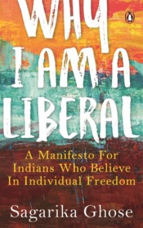 Why I Am a Liberal: A Manifesto for Indians Who Believe in Individual Freedom