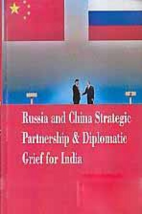 Russia and China Strategic Partnership & Diplomatic Grief for India